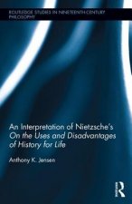 Interpretation of Nietzsche's On the Uses and Disadvantage of History for Life