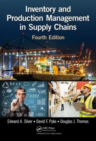 Inventory and Production Management in Supply Chains (Edward R. Silver,David F. Pyke,Douglas J. Thomas)(Pevná)