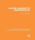 David Harvey's Geography (RLE Social & Cultural Geography)