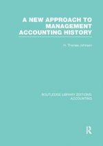 New Approach to Management Accounting History (RLE Accounting)