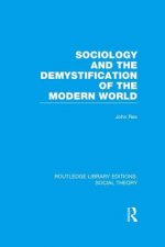 Sociology and the Demystification of the Modern World (RLE Social Theory)
