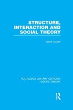 Structure, Interaction and Social Theory (RLE Social Theory)