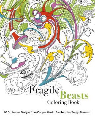 Fragile Beasts Colouring Book: 40 Grotesque Designs from Cooper Hewitt, Smithsonian Design Museum