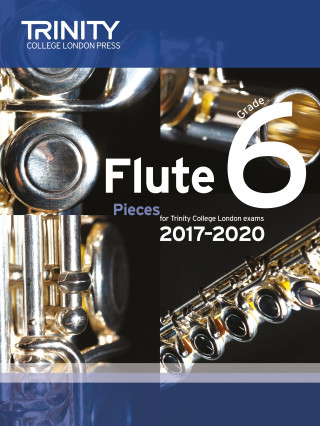 Trinity College London: Flute Exam Pieces Grade 6 2017-2020 (score & part)