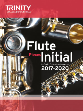 Trinity College London: Flute Exam Pieces Initial Grade 2017-2020 (score & part)