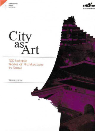 4. City as Arts : 100 Notable Works of Architecture in Seoul