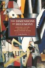 Dimensions Of Hegemony, The: Language, Culture And Politics In Revolutionary Russia