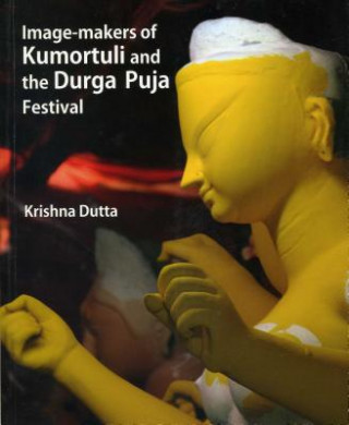 Image-Makers of Kumortuli and the Durga Puja Festival