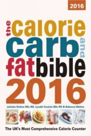 Calorie, Carb and Fat Bible 2016: The UK's Most Comprehensive Calorie Counter