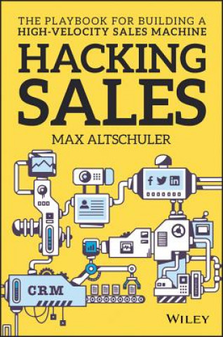 Hacking Sales - The Ultimate Playbook for Building  a High Velocity Sales Machine