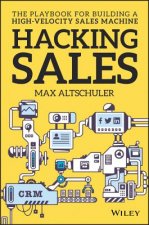 Hacking Sales - The Ultimate Playbook for Building  a High Velocity Sales Machine