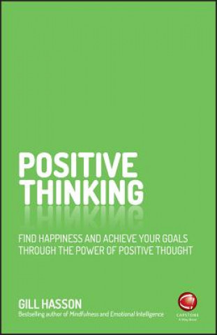 Positive Thinking - Find Happiness and Achieve Your Goals Through the Power of Positive Thought (Gill Hasson)()