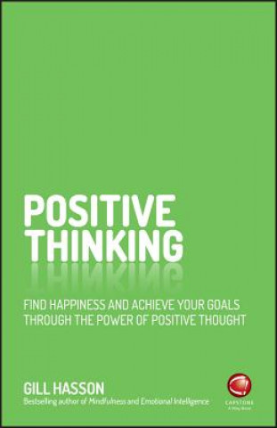 Positive Thinking - Find Happiness and Achieve Your Goals Through the Power of Positive Thought
