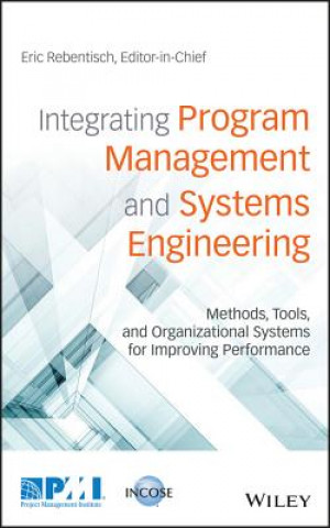 Integrating Program Management and Systems Engineering - Methods, Tools, and Organizational Systems for Improving Performance