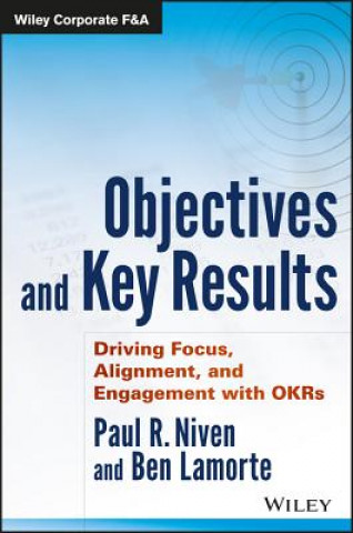 Objectives and Key Results - Driving Focus, Alignment, and Engagement with OKRs