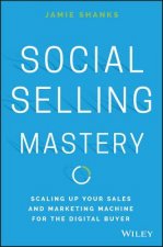Social Selling Mastery - Scaling Up Your Sales and  and Marketing Machine for the Digital Buyer