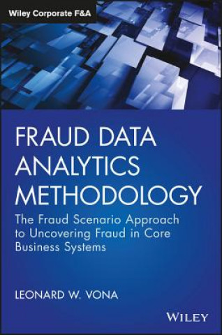Fraud Data Analytics Methodology - The Fraud Scenario Approach to Uncovering Fraud in Core Business Systems
