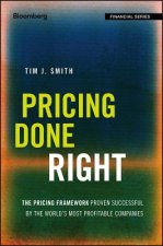 Pricing Done Right - The Pricing Framework Proven Successful by the World`s Most Profitable Companies