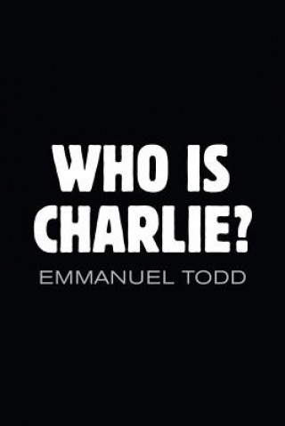 Who is Charlie?: Xenophobia and the New Middle Class (Emmanuel Todd)(Miękka)