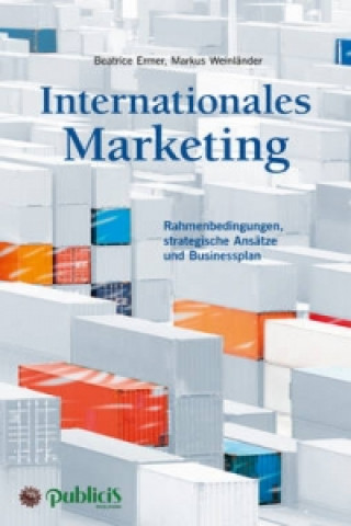 Internationales Marketing  Rahmenbedingungen, strategische Ansatze und Businessplan