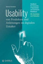 Usability von Produkten und Anleitungen im digitalen Zeitalter Handbuch fur Entwickler, IT-Spezialisten und technische Redakteure