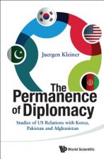 Permanence Of Diplomacy, The: Studies Of Us Relations With Korea, Pakistan And Afghanistan