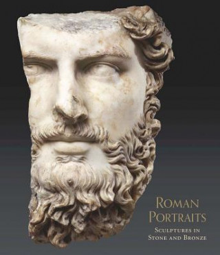 Roman Portraits - Sculptures in Stone and Bronze in the Collection of The Metropolitan Museum of Art