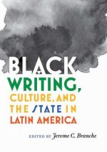 Black Writing, Culture, and the State in Latin America