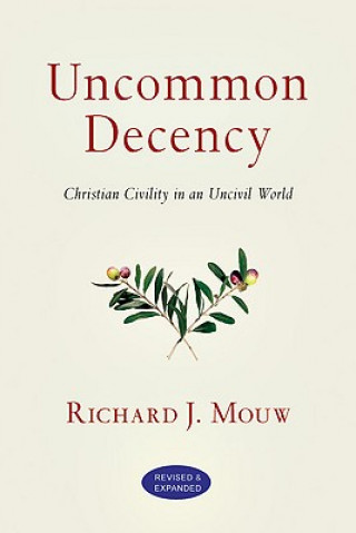 Uncommon Decency - Christian Civility in an Uncivil World