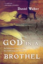 God in a Brothel - An Undercover Journey into Sex Trafficking and Rescue
