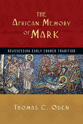 African Memory of Mark - Reassessing Early Church Tradition