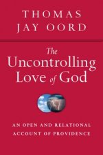 Uncontrolling Love of God - An Open and Relational Account of Providence
