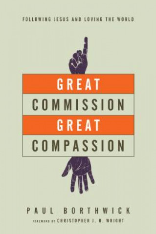 Great Commission, Great Compassion - Following Jesus and Loving the World