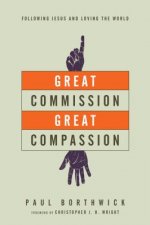 Great Commission, Great Compassion - Following Jesus and Loving the World