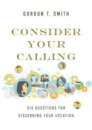 Consider Your Calling - Six Questions for Discerning Your Vocation