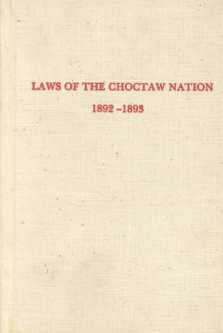 Laws of the Choctaw Nation Passed at the Regular Session of the General Council Convened at Tushka Humma Oct 1892 (Constitutions & Laws of the Americ)