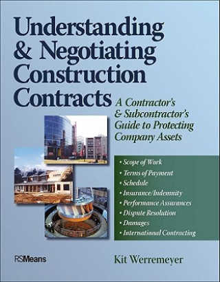 Understanding and Negotiating Construction Contracts - A Contractor's and Subcontractor's Guide to Protecting Company Assets