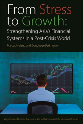 From Stress to Growth - Strengthening Asia`s Financial Systems in a Post-Crisis World