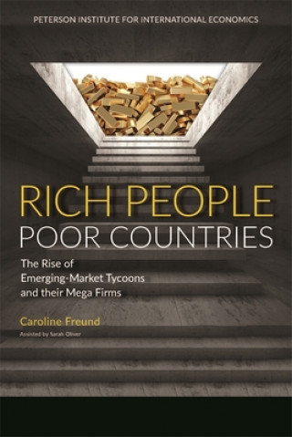 Rich People Poor Countries - The Rise of Emerging-Market Tycoons and Their Mega Firms