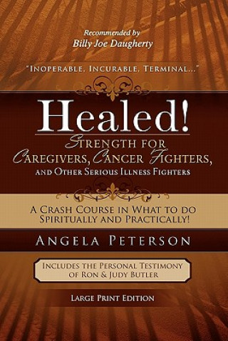 Healed! Strength for Caregivers, Cancer Fighters, and Other Serious Illness Fighters