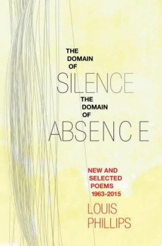 Domain of Silence/Domain of Absence: New & Selected Poems 1963-2015
