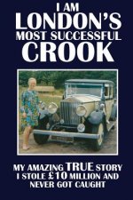 I Am London's Most Successful Crook