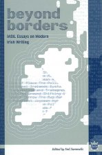 Beyond Borders: Iasil Essays On Modern Irish Writing