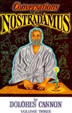 Conversations with Nostradamus:  Volume 3