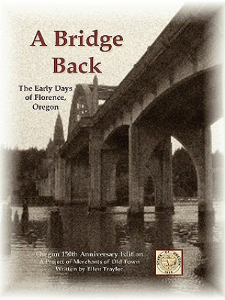 Bridge Back - The Early Days of Florence, Oregon