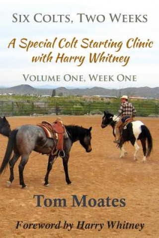 Six Colts, Two Weeks, Volume One, A Special Colt Starting Clinic with Harry Whitney