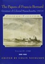 Papers of Francis Bernard: Governor of Colonial Massachusetts, 1760-1769, Volume 4