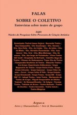 FALAS SOBRE O COLETIVO Entrevistas sobre teatro de grupo
