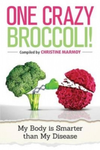 One Crazy Broccoli - My Body Is Smarter Than My Disease