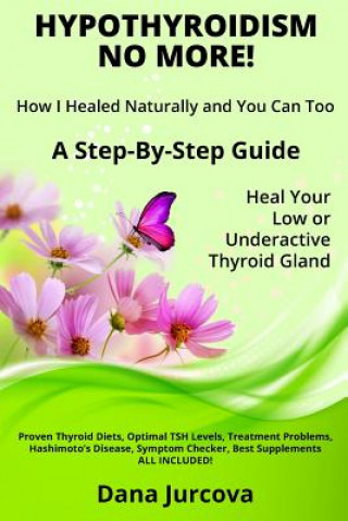 Hypothyroidism No More! How I Healed Naturally and You Can Too